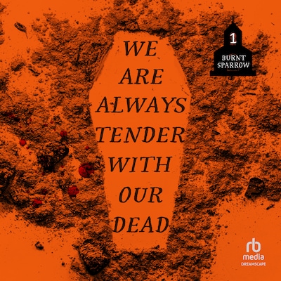 We Are Always Tender with Our Dead