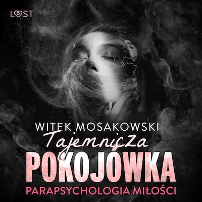 Parapsychologia miłości: tajemnicza pokojówka – opowiadanie erotyczne – okładka audiobooka, autor Witek Mosakowski