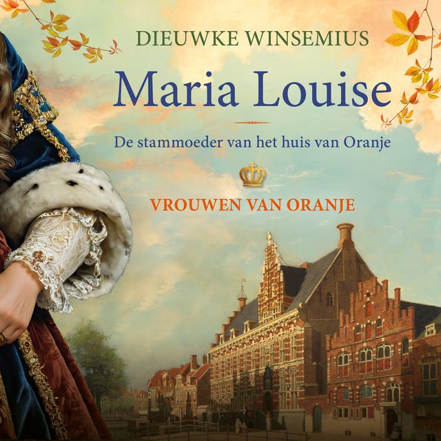 Maria Louise: De stammoeder van het huis van Oranje