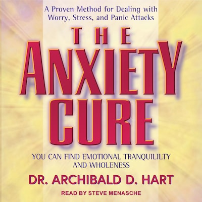 The Anxiety Cure – omslag til lydbogen af Dr. Archibald D. Hart