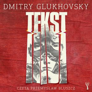 Tekst – okładka audiobooka, autor Dmitry Glukhovsky