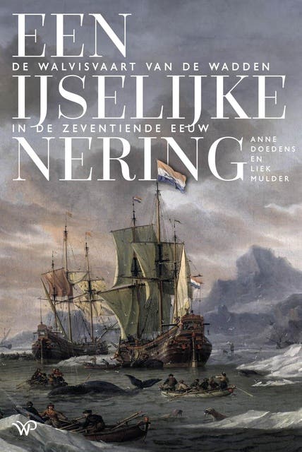 Een ijselijke nering: De walvisvaart van de Wadden in de zeventiende eeuw
