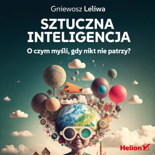 Sztuczna inteligencja. O czym myśli, gdy nikt nie patrzy? – okładka audiobooka, autor Gniewosz Leliwa