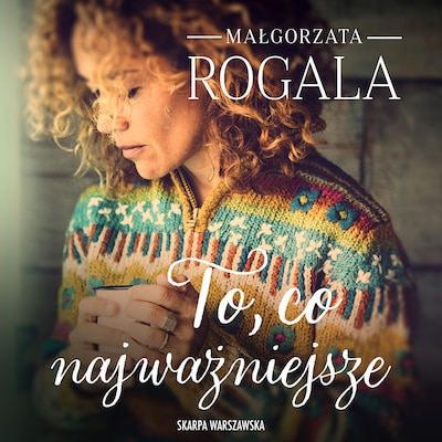 To, co najważniejsze – okładka audiobooka, autor Małgorzata Rogala