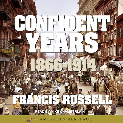 American Heritage History of the Confident Years: 1866-1914 – omslag til lydbogen af Francis Russell