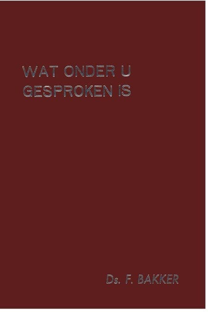 Wat onder u gesproken is deel 1 – omslag van het luisterboek van F. Bakker