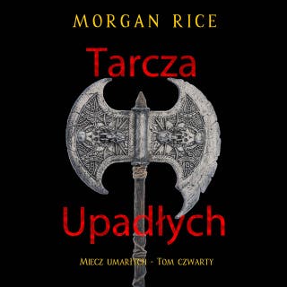 Tarcza upadłych (Miecz umarłych - Tom czwarty) – okładka audiobooka, autor Morgan Rice