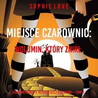 Miejsce czarownic: Wolumin, który znikł (Lekki kryminał o intrygującej księgarni— Tom 4) – okładka audiobooka, autor Sophie Love