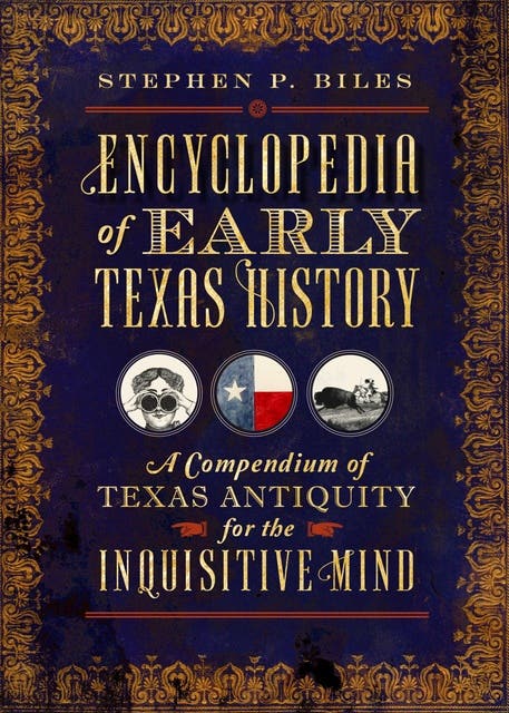 Encyclopedia of Early Texas History: A Compendium of Texas Antiquity for the Inquisitive Mind – omslag til lydbogen af Stephen P Biles