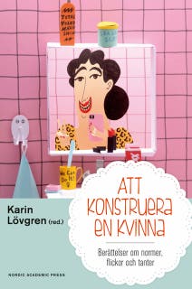 Att konstruera en kvinna : berättelser om normer flickor och tanter