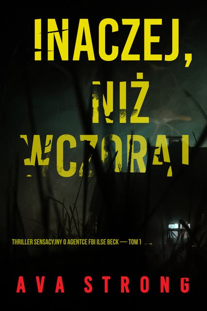 Inaczej, niż wczoraj (Thriller sensacyjny o agentce FBI Ilse Beck — Tom trzeci)