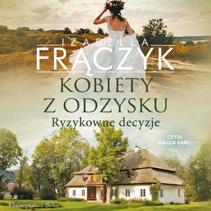 Kobiety z odzysku. Ryzykowne decyzje – okładka audiobooka, autor Izabella Frączyk