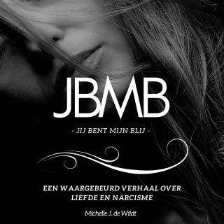 JBMB - Jij Bent Mijn Blij: Een waargebeurd verhaal over liefde en narcisme – omslag van het luisterboek van Michelle J. de Wildt