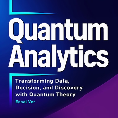 Quantum Analytics : Transforming Data, Decision, and Discovery with Quantum Theory – omslag til lydbogen af Ecnal Ver