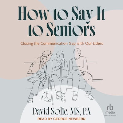 How to Say It to Seniors – omslag til lydbogen af David Solie, MS, PA