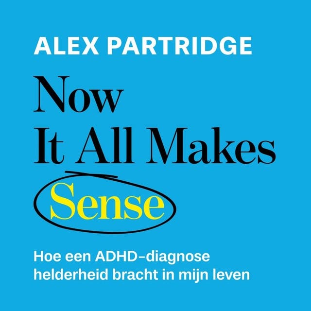Now it all makes sense: Hoe een ADHD-diagnose helderheid bracht in mijn leven