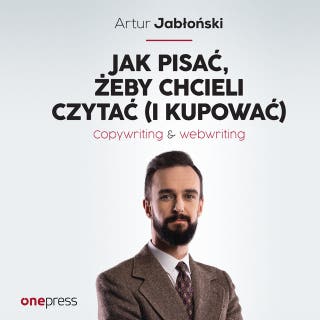 Jak pisać, żeby chcieli czytać (i kupować). Copywriting & Webwriting – okładka audiobooka, autor Artur Jabłoński