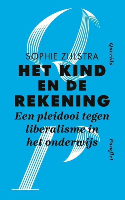 Het kind en de rekening: Een pleidooi tegen liberalisme in het onderwijs
