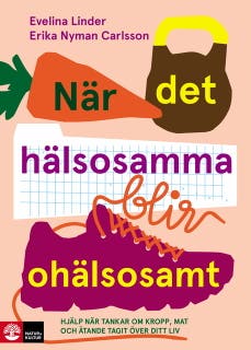När det hälsosamma blir ohälsosamt : hjälp när tankar om kropp, mat och äta – omslag till ljudboken av Erika Nyman Carlsson,Evelina Linder