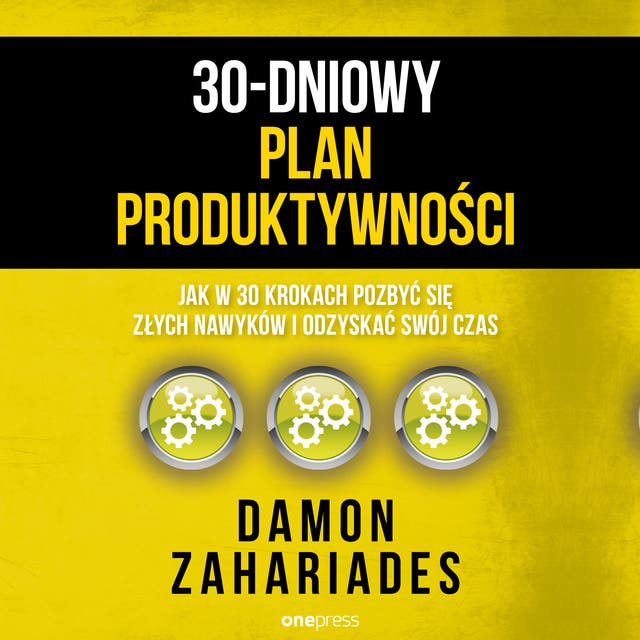 30-dniowy plan produktywności. Jak w 30 krokach pozbyć się złych nawyków i odzyskać swój czas