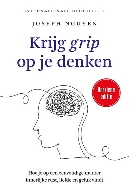 Krijg grip op je denken: Hoe je op een eenvoudige manier innerlijke rust, liefde en geluk vindt
