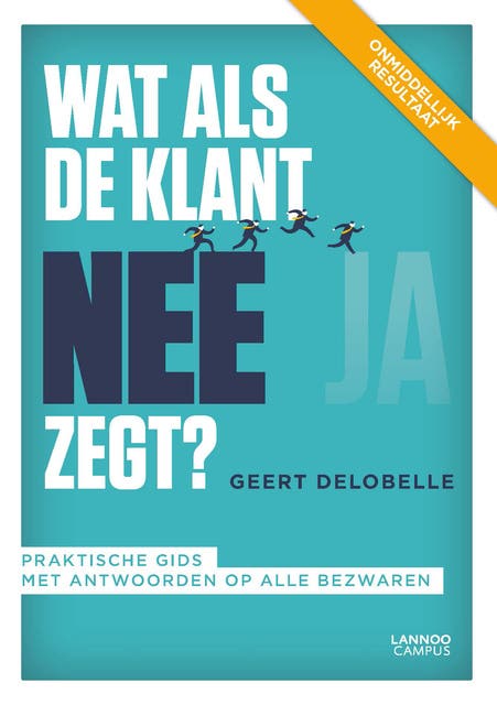 Wat als de klant nee zegt?: praktische gids met antwoorden op alle bezwaren