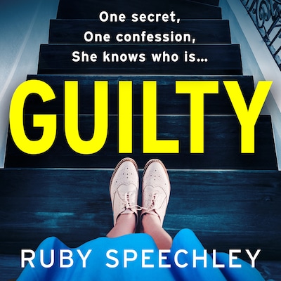Guilty - A BRAND NEW completely chilling, addictive psychological thriller from Ruby Speechley for 2024 (Unabridged)