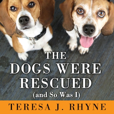 The Dogs Were Rescued (And So Was I) – omslag til lydbogen af Teresa J. Rhyne