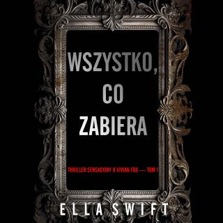 Wszystko, co zabiera (Thriller sensacyjny o Vivian Fox — Tom 1) – okładka audiobooka, autor Ella Swift