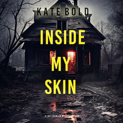 Inside My Skin (A Lucy Crimson Suspense Thriller—Book Three) – omslag til lydbogen af Kate Bold