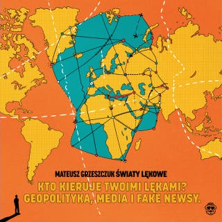 Światy lękowe. Kto kieruje twoim strachem? Geopolityka, media i fake newsy – okładka audiobooka, autor Mateusz Grzeszczuk