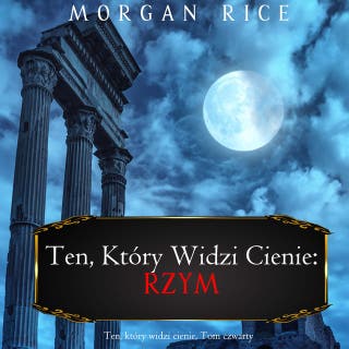 Ten, który widzi cienie: Rzym (Ten, który widzi cienie, Tom czwarty) – okładka audiobooka, autor Morgan Rice