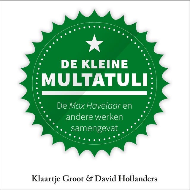 De kleine Multatuli: De Max Havelaar en andere werken samengevat