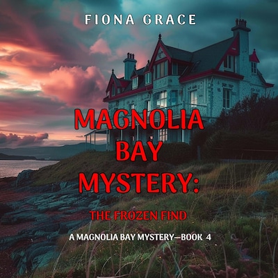 The Frozen Find (A Magnolia Bay Mystery—Book 4)
