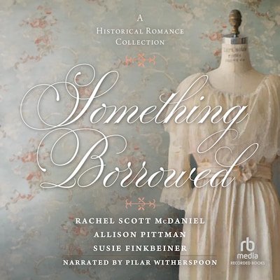 Something Borrowed – omslag til lydbogen af Susie Finkbeiner, Rachel Scott McDaniel, Allison Pittman