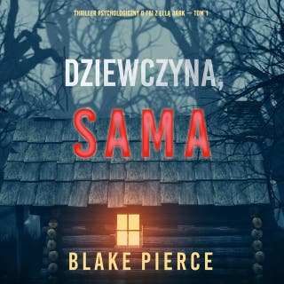 Dziewczyna, sama (Thriller psychologiczny o FBI z Ellą Dark – Tom 1) – okładka audiobooka, autor Blake Pierce