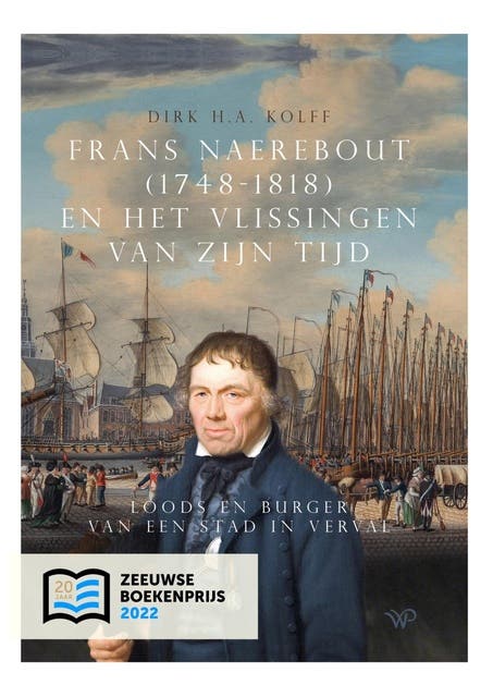 Frans Naerebout (1748-1818) en het Vlissingen van zijn tijd: Loods en burger van een stad in verval – omslag van het luisterboek van Dirk H.A. Kolff
