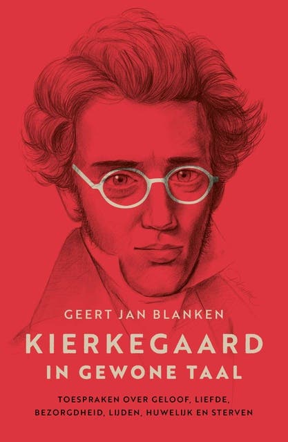 Kierkegaard in gewone taal: Toespraken over geloof, liefde, bezorgdheid, lijden, huwelijk en sterven – omslag van het luisterboek van Geert Jan Blanken