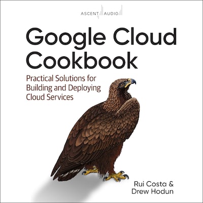 Google Cloud Cookbook – omslag til lydbogen af Rui Costa, Drew Hodun