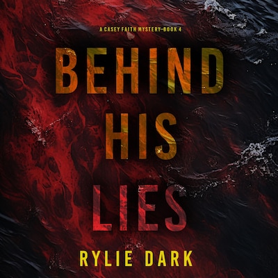 Behind His Lies (A Casey Faith Suspense Thriller—Book 4)