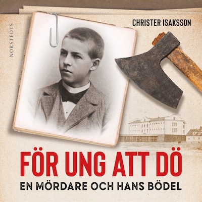 För ung att dö : en mördare och hans bödel - om en av de sista avrättningarna i Sverige
