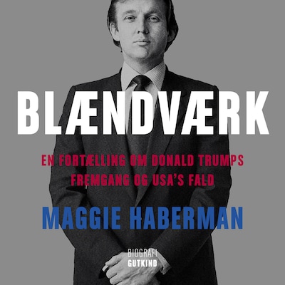 Blændværk – En fortælling om Donald Trumps fremgang og USA’s fald – omslag til lydbogen af Maggie Haberman