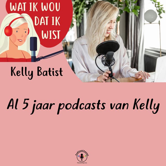 Al 5 jaar podcasts van Kelly – omslag van het luisterboek van Kelly Batist