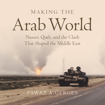 Making the Arab World – omslag til lydbogen af Fawaz A. Gerges