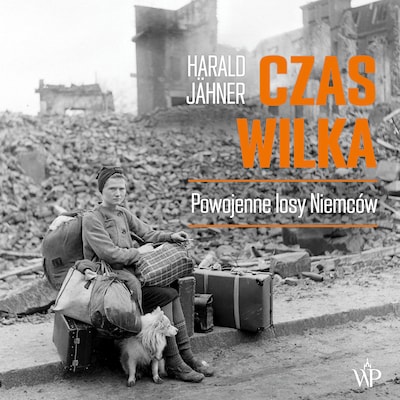 Czas wilka. Powojenne losy Niemców – okładka audiobooka, autor Harald Jähner