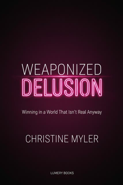 Weaponized Delusion: Winning in a World That Isn't Real Anyway – omslag van het luisterboek van Christine Myler