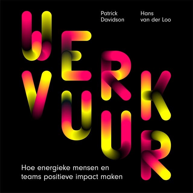 Werkvuur: Praktische manieren voor meer geluk, minder stress en een positieve impact