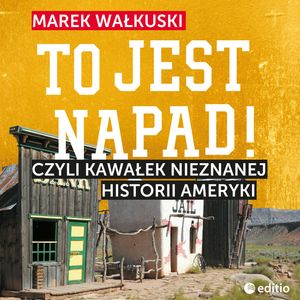 To jest napad! Czyli kawałek nieznanej historii Ameryki – okładka audiobooka, autor Marek Wałkuski