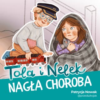 Tola i Nelek - Nagła choroba – okładka audiobooka, autor Patrycja Nowak