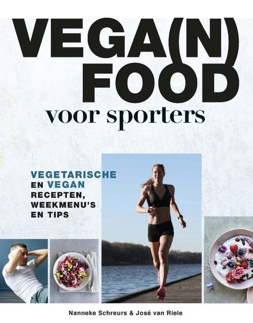 Vega(n) food voor sporters: Vegetarische en vegan recepten, weekmenu's en tips – omslag van het luisterboek van José van Riele,Nanneke Schreurs